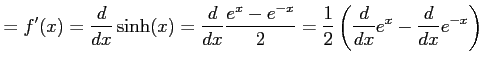 $\displaystyle =f'(x)=\frac{d}{dx}\sinh(x)= \frac{d}{dx}\frac{e^{x}-e^{-x}}{2}= \frac{1}{2}\left(\frac{d}{dx}e^{x}-\frac{d}{dx}e^{-x}\right)$