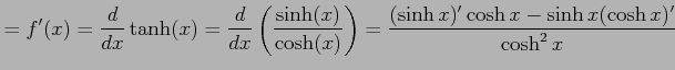 $\displaystyle =f'(x)=\frac{d}{dx}\tanh(x)= \frac{d}{dx}\left(\frac{\sinh(x)}{\cosh(x)}\right)= \frac{(\sinh x)'\cosh x-\sinh x(\cosh x)'}{\cosh^2x}$