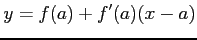 $\displaystyle y=f(a)+f'(a)(x-a)$