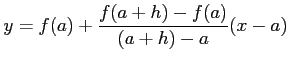 $\displaystyle y=f(a)+\frac{f(a+h)-f(a)}{(a+h)-a}(x-a)$