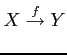 $\displaystyle X\overset{f}{\to} Y$