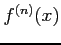 $\displaystyle f^{(n)}(x)$