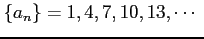 $\displaystyle \{a_{n}\}=1,4,7,10,13,\cdots\,\,$