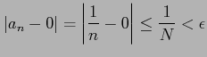 $\displaystyle \vert a_{n}-0\vert= \left\vert \frac{1}{n}-0 \right\vert \leq \frac{1}{N} < \epsilon$