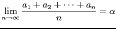 $\displaystyle \lim_{n\to\infty}\frac{a_1+a_2+\cdots+a_n}{n}=\alpha$