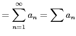 $\displaystyle =\sum_{n=1}^{\infty}a_{n}=\sum a_{n}$