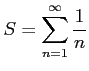 $ \displaystyle{S=\sum_{n=1}^{\infty}\frac{1}{n}}$