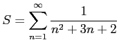 $\displaystyle S=\sum_{n=1}^{\infty}\frac{1}{n^2+3n+2}$