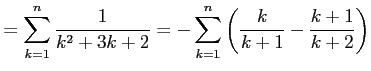 $\displaystyle = \sum_{k=1}^{n}\frac{1}{k^2+3k+2}= -\sum_{k=1}^{n}\left(\frac{k}{k+1}-\frac{k+1}{k+2}\right)$