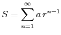 $\displaystyle S=\sum_{n=1}^{\infty}a\,r^{n-1}$