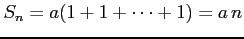 $\displaystyle S_{n}=a(1+1+\cdots+1)=a\,n$