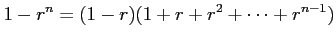 $\displaystyle 1-r^n=(1-r)(1+r+r^2+\cdots+r^{n-1})$