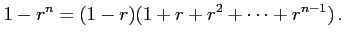 $\displaystyle 1-r^{n}=(1-r)(1+r+r^2+\cdots+r^{n-1})\,.$