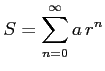 $\displaystyle S=\sum_{n=0}^{\infty} a\,r^{n}$