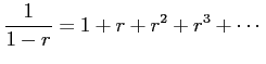 $\displaystyle \frac{1}{1-r}=1+r+r^2+r^3+\cdots$