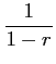$\displaystyle \frac{1}{1-r}$