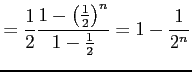 $\displaystyle = \frac{1}{2}\frac{1-\left(\frac{1}{2}\right)^n}{1-\frac{1}{2}}= 1-\frac{1}{2^n}$