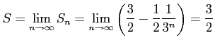 $\displaystyle S=\lim_{n\to\infty}S_{n}= \lim_{n\to\infty} \left(\frac{3}{2}-\frac{1}{2}\frac{1}{3^n}\right)=\frac{3}{2}$