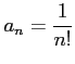 $ \displaystyle{a_{n}=\frac{1}{n!}}$