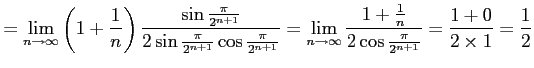 $\displaystyle = \lim_{n\to\infty} \left(1+\frac{1}{n}\right) \frac{\sin\frac{\p...
...rac{1+\frac{1}{n}}{2\cos\frac{\pi}{2^{n+1}}}= \frac{1+0}{2\times 1}=\frac{1}{2}$