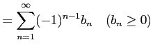 $\displaystyle =\sum_{n=1}^{\infty}(-1)^{n-1}b_{n} \quad(b_{n}\geq0)$