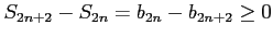 $\displaystyle S_{2n+2}-S_{2n}=b_{2n}-b_{2n+2}\geq 0$