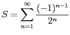 $ \displaystyle{S=\sum_{n=1}^{\infty}\frac{(-1)^{n-1}}{2^{n}}}$