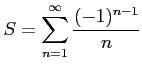 $ \displaystyle{S=\sum_{n=1}^{\infty}\frac{(-1)^{n-1}}{n}}$