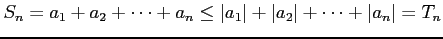 $\displaystyle S_{n}=a_{1}+a_{2}+\cdots+a_{n}\leq \vert a_{1}\vert+\vert a_{2}\vert+\cdots+\vert a_{n}\vert=T_{n}$