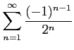 $ \displaystyle{\sum_{n=1}^{\infty}\frac{(-1)^{n-1}}{2^n}}$