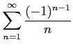 $ \displaystyle{\sum_{n=1}^{\infty}\frac{(-1)^{n-1}}{n}}$