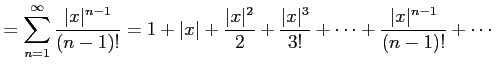 $\displaystyle =\sum_{n=1}^{\infty}\frac{\vert x\vert^{n-1}}{(n-1)!}= 1+\vert x\...
...}{2}+\frac{\vert x\vert^3}{3!}+\cdots+ \frac{\vert x\vert^{n-1}}{(n-1)!}+\cdots$