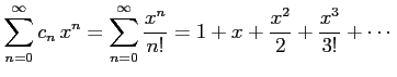 $\displaystyle \sum_{n=0}^{\infty}c_{n}\,x^{n}= \sum_{n=0}^{\infty}\frac{x^{n}}{n!}= 1+x+\frac{x^2}{2}+\frac{x^3}{3!}+\cdots$