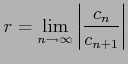 $\displaystyle r=\lim_{n\to\infty}\left\vert \frac{c_{n}}{c_{n+1}}\right\vert$