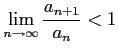 $\displaystyle \lim_{n\to\infty}\frac{a_{n+1}}{a_{n}}<1$