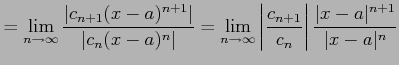 $\displaystyle = \lim_{n\to\infty} \frac{\left\vert c_{n+1}(x-a)^{n+1}\right\ver...
...frac{c_{n+1}}{c_{n}}\right\vert \frac{\vert x-a\vert^{n+1}}{\vert x-a\vert^{n}}$