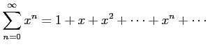 $\displaystyle \sum_{n=0}^{\infty} x^{n}=1+x+x^2+\cdots+x^n+\cdots$