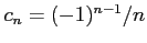 $ c_{n}=(-1)^{n-1}/n$