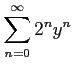 $\displaystyle \sum_{n=0}^{\infty}2^{n}y^{n}$