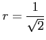 $ \displaystyle{r=\frac{1}{\sqrt{2}}}$