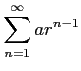 $ \displaystyle{\sum_{n=1}^{\infty}ar^{n-1}}$