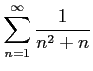 $ \displaystyle{\sum_{n=1}^{\infty}\frac{1}{n^2+n}}$