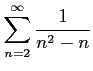 $ \displaystyle{\sum_{n=2}^{\infty}\frac{1}{n^2-n}}$