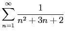 $ \displaystyle{\sum_{n=1}^{\infty}\frac{1}{n^2+3n+2}}$