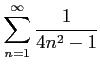 $ \displaystyle{\sum_{n=1}^{\infty}\frac{1}{4n^2-1}}$