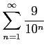 $ \displaystyle{\sum_{n=1}^{\infty}\frac{9}{10^n}}$