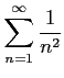 $ \displaystyle{\sum_{n=1}^{\infty}\frac{1}{n^2}}$