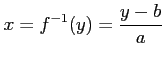 $\displaystyle x=f^{-1}(y)=\frac{y-b}{a}$