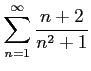 $ \displaystyle{\sum_{n=1}^{\infty}\frac{n+2}{n^2+1}}$