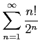 $ \displaystyle{\sum_{n=1}^{\infty}\frac{n!}{2^n}}$